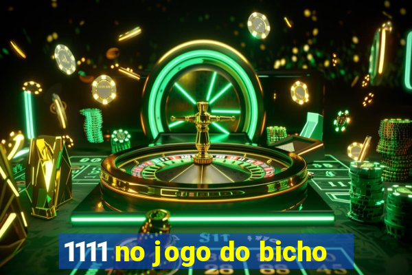 1111 no jogo do bicho